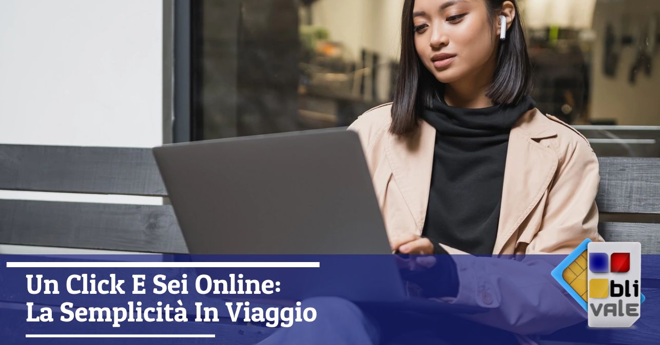 blivale_image_it_Un Click E Sei Online La Semplicità In Viaggio_643x337 BLIVALE Blog: Guides and tips for worry-free travel - Results from #80